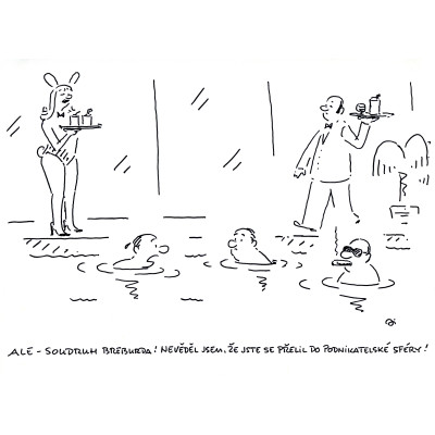 Ale - soudruh Breburda! Nevěděl jsem, že jste se přelil do podnikatelské sféry!